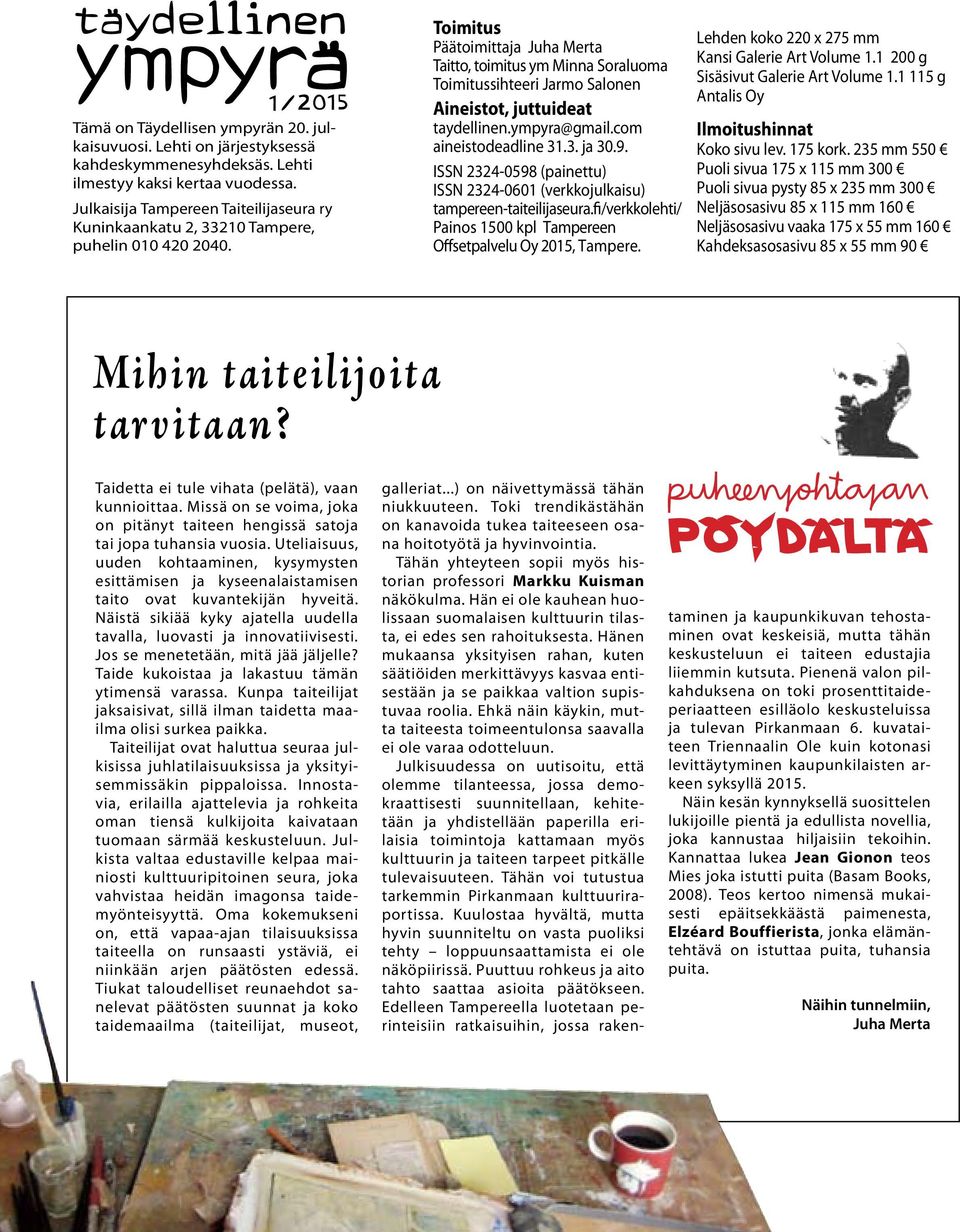 Toimitus Päätoimittaja Juha Merta Taitto, toimitus ym Minna Soraluoma Toimitussihteeri Jarmo Salonen Aineistot, juttuideat taydellinen.ympyra@gmail.com aineistodeadline 31.3. ja 30.9.