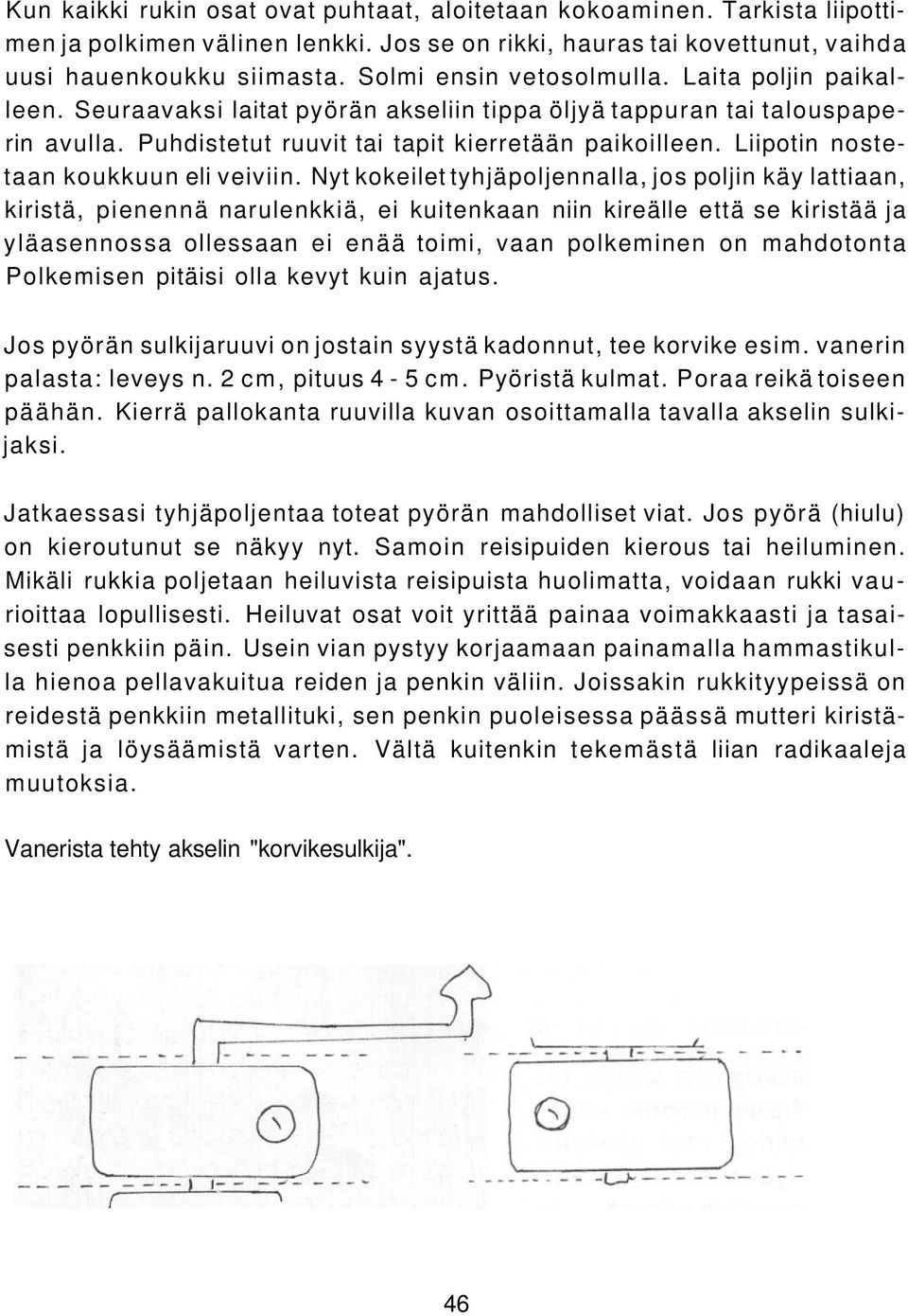 Liipotin nostetaan koukkuun eli veiviin.