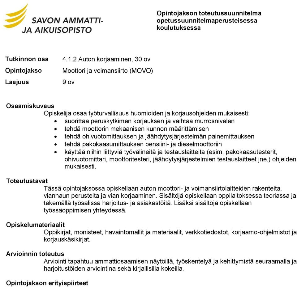 liittyviä työvälineitä ja testauslaitteita (esim. pakokaasutesterit, ohivuotomittari, moottoritesteri, jäähdytysjärjestelmien testauslaitteet jne.) ohjeiden mukaisesti.