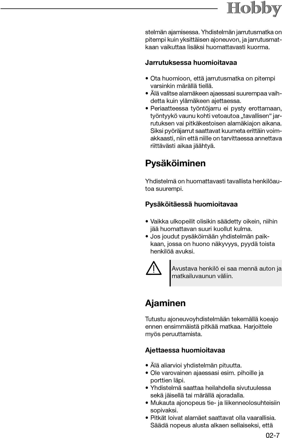 Periaatteessa työntöjarru ei pysty erottamaan, työntyykö vaunu kohti vetoautoa tavallisen jarrutuksen vai pitkäkestoisen alamäkiajon aikana.