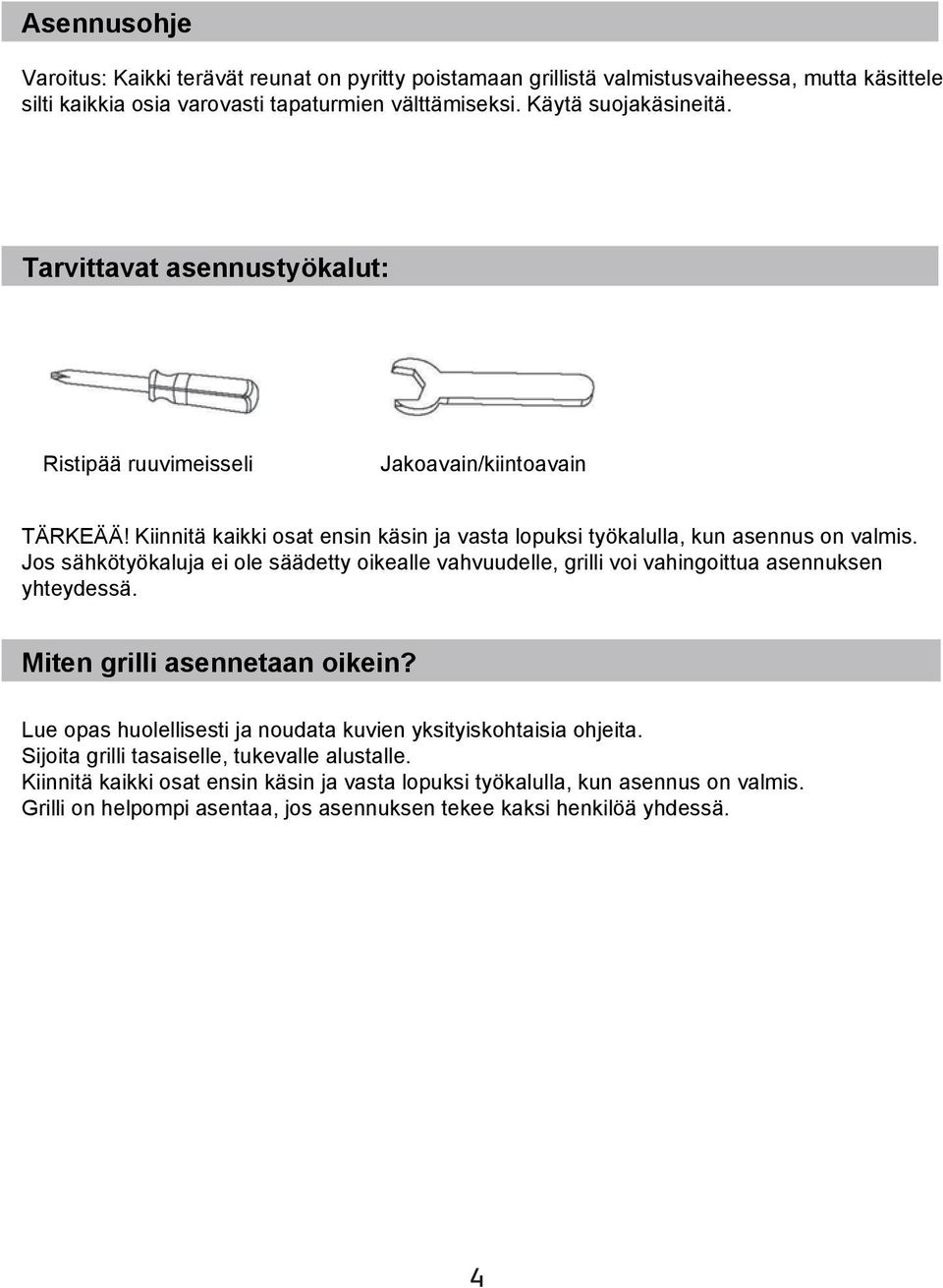 Jos sähkötyökaluja ei ole säädetty oikealle vahvuudelle, grilli voi vahingoittua asennuksen yhteydessä. Miten grilli asennetaan oikein?