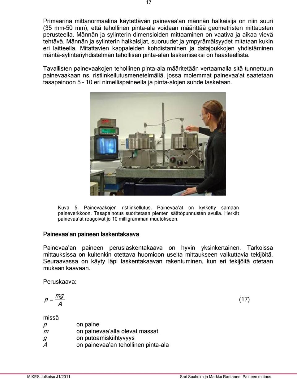 Mitattavien kappaleiden kohdistaminen ja datajoukkojen yhdistäminen mäntä-sylinteriyhdistelmän tehollisen pinta-alan laskemiseksi on haasteellista.