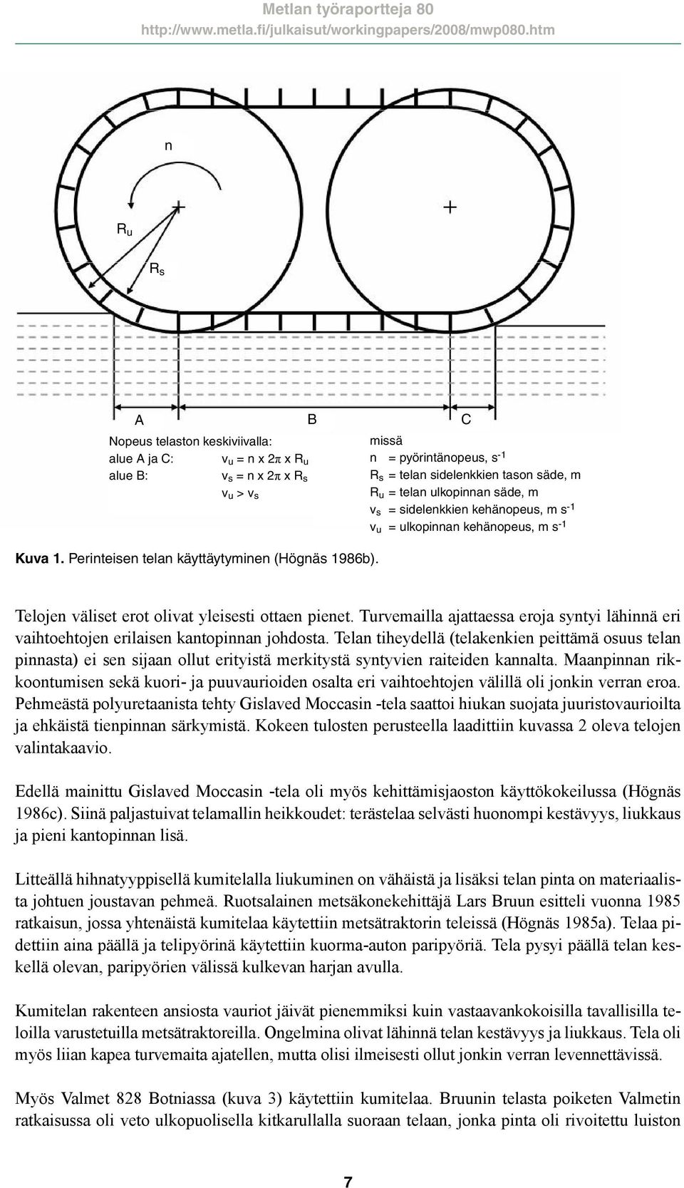 olivat yleisesti ottaen pienet. Turvemailla ajattaessa eroja syntyi lähinnä eri vaihtoehtojen erilaisen kantopinnan johdosta.