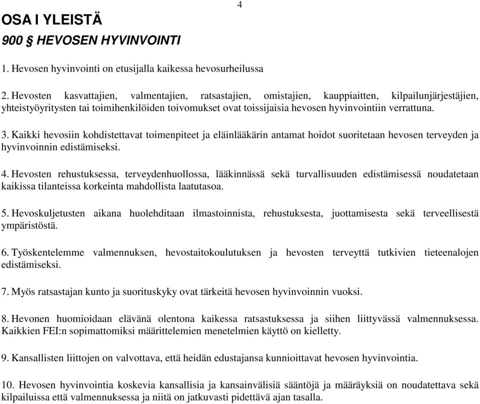 verrattuna. 3. Kaikki hevosiin kohdistettavat toimenpiteet ja eläinlääkärin antamat hoidot suoritetaan hevosen terveyden ja hyvinvoinnin edistämiseksi. 4.