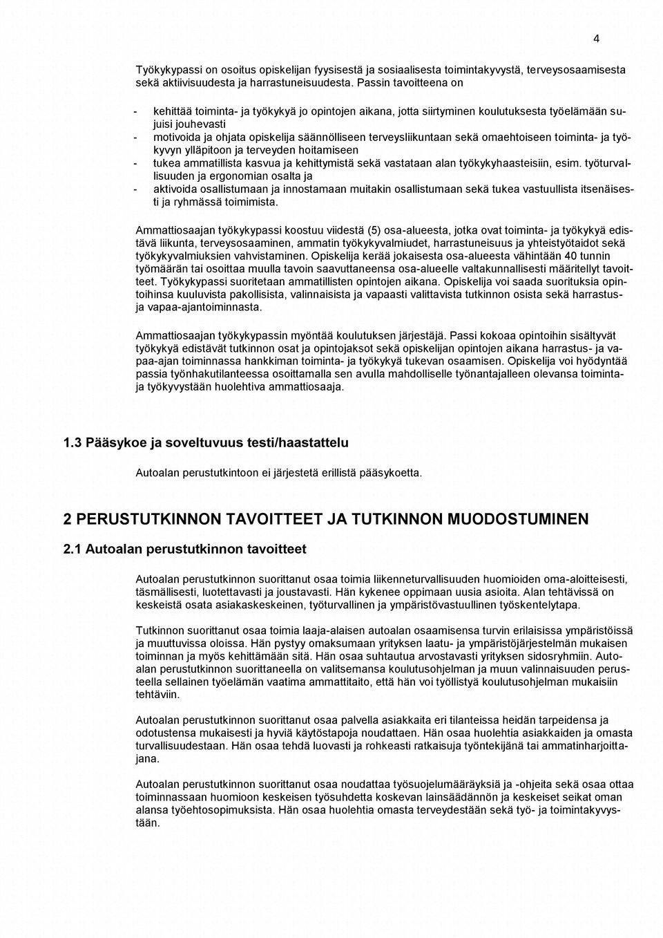 terveysliikuntaan sekä omaehtoiseen toiminta- ja työkyvyn ylläpitoon ja terveyden hoitamiseen - tukea ammatillista kasvua ja kehittymistä sekä vastataan alan työkykyhaasteisiin, esim.