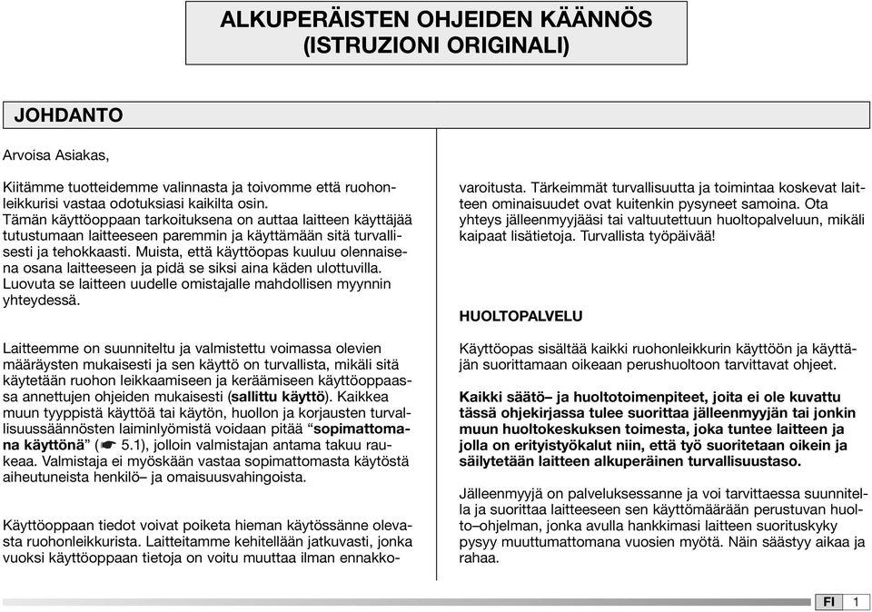 Muista, että käyttöopas kuuluu olennaisena osana laitteeseen ja pidä se siksi aina käden ulottuvilla. Luovuta se laitteen uudelle omistajalle mahdollisen myynnin yhteydessä.