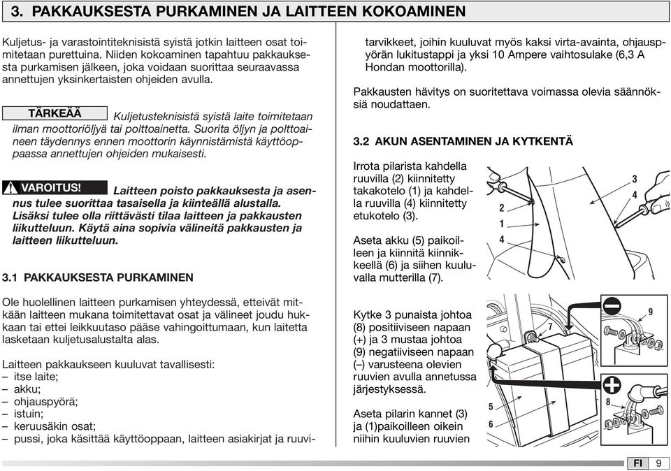 TÄRKEÄÄ Kuljetusteknisistä syistä laite toimitetaan ilman moottoriöljyä tai polttoainetta.