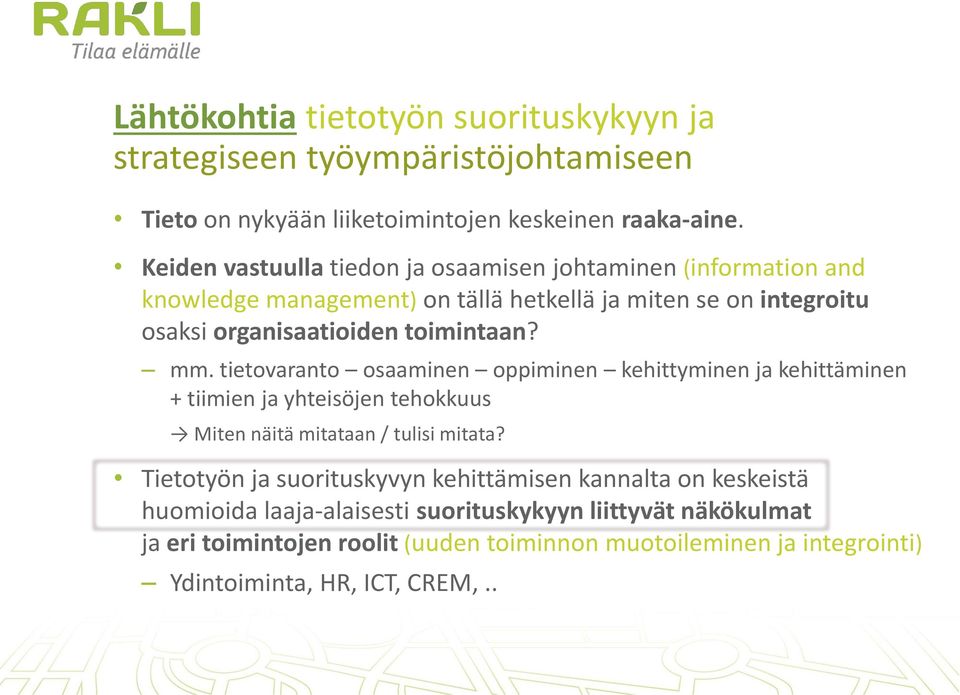 mm. tietovaranto osaaminen oppiminen kehittyminen ja kehittäminen + tiimien ja yhteisöjen tehokkuus Miten näitä mitataan / tulisi mitata?