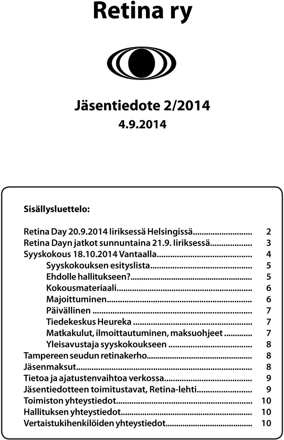 .. Matkakulut, ilmoittautuminen, maksuohjeet... Yleisavustaja syyskokoukseen... Tampereen seudun retinakerho... Jäsenmaksut... Tietoa ja ajatustenvaihtoa verkossa.