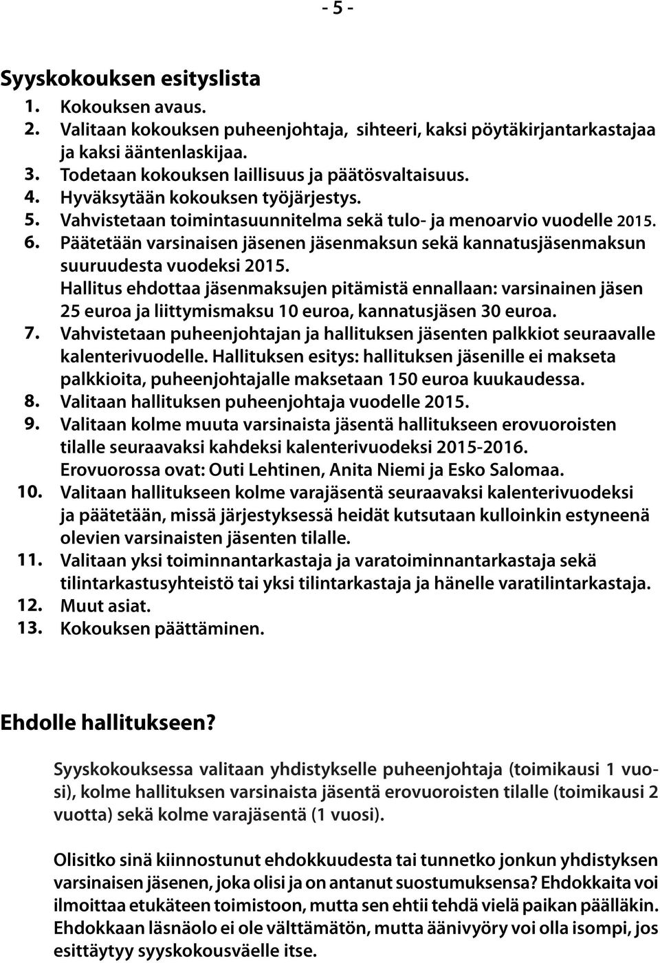 Päätetään varsinaisen jäsenen jäsenmaksun sekä kannatusjäsenmaksun suuruudesta vuodeksi 2015.