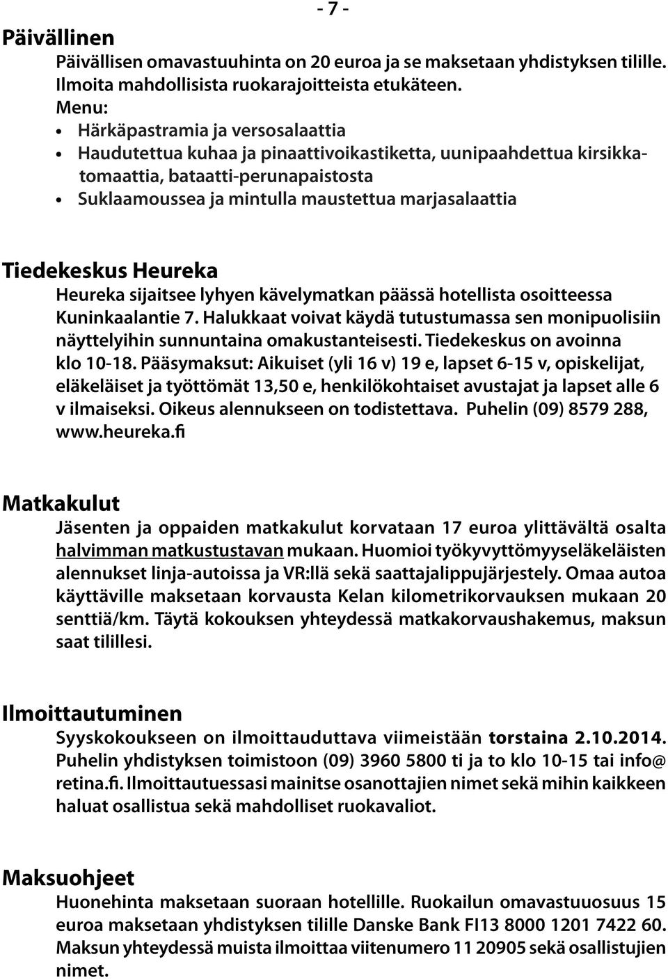 Tiedekeskus Heureka Heureka sijaitsee lyhyen kävelymatkan päässä hotellista osoitteessa Kuninkaalantie 7.