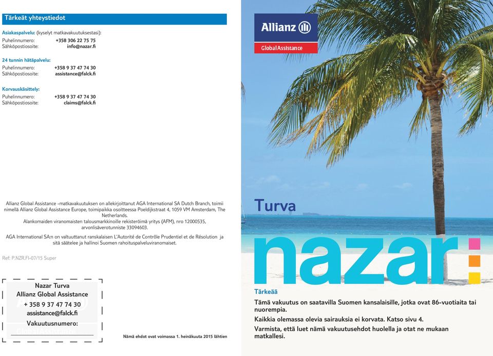 fi Allianz Global Assistance -matkavakuutuksen on allekirjoittanut AGA International SA Dutch Branch, toimii nimellä Allianz Global Assistance Europe, toimipaikka osoitteessa Poeldijkstraat, 1059 VM