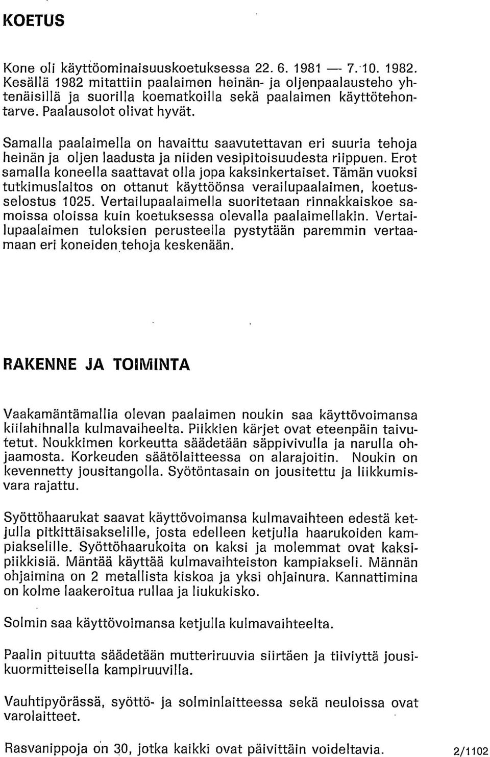 Erot samalla koneella saattavat olla jopa kaksinkertaiset. Tämän vuoksi tutkimuslaitos on ottanut käyttöönsa verailupaalaimen, koetusselostus 1025.