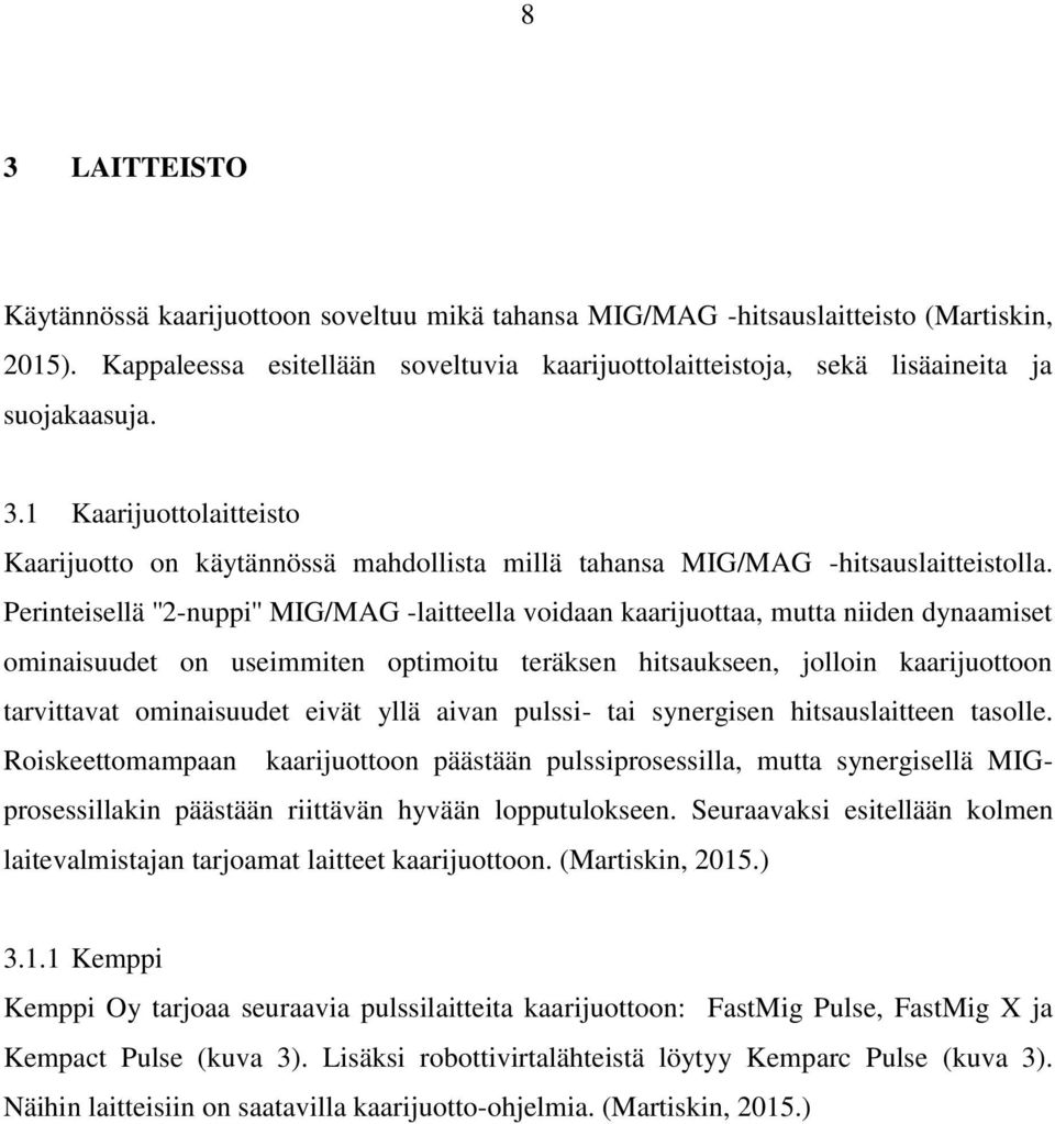 1 Kaarijuottolaitteisto Kaarijuotto on käytännössä mahdollista millä tahansa MIG/MAG -hitsauslaitteistolla.