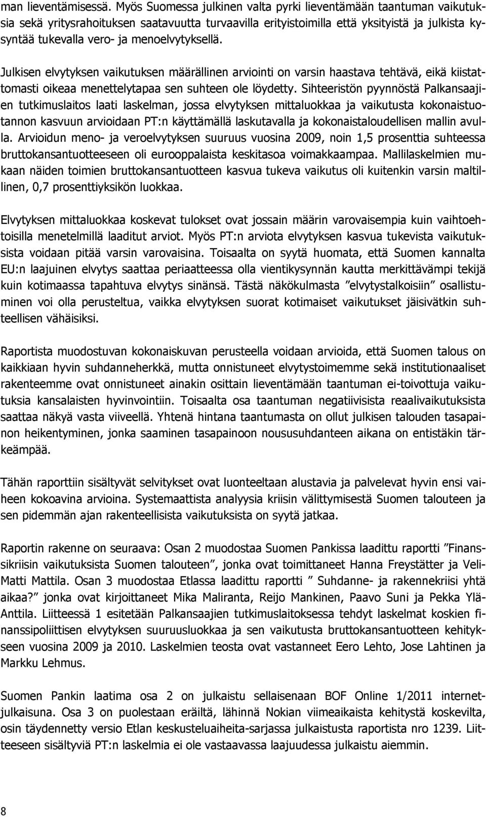 menoelvytyksellä. Julkisen elvytyksen vaikutuksen määrällinen arviointi on varsin haastava tehtävä, eikä kiistattomasti oikeaa menettelytapaa sen suhteen ole löydetty.