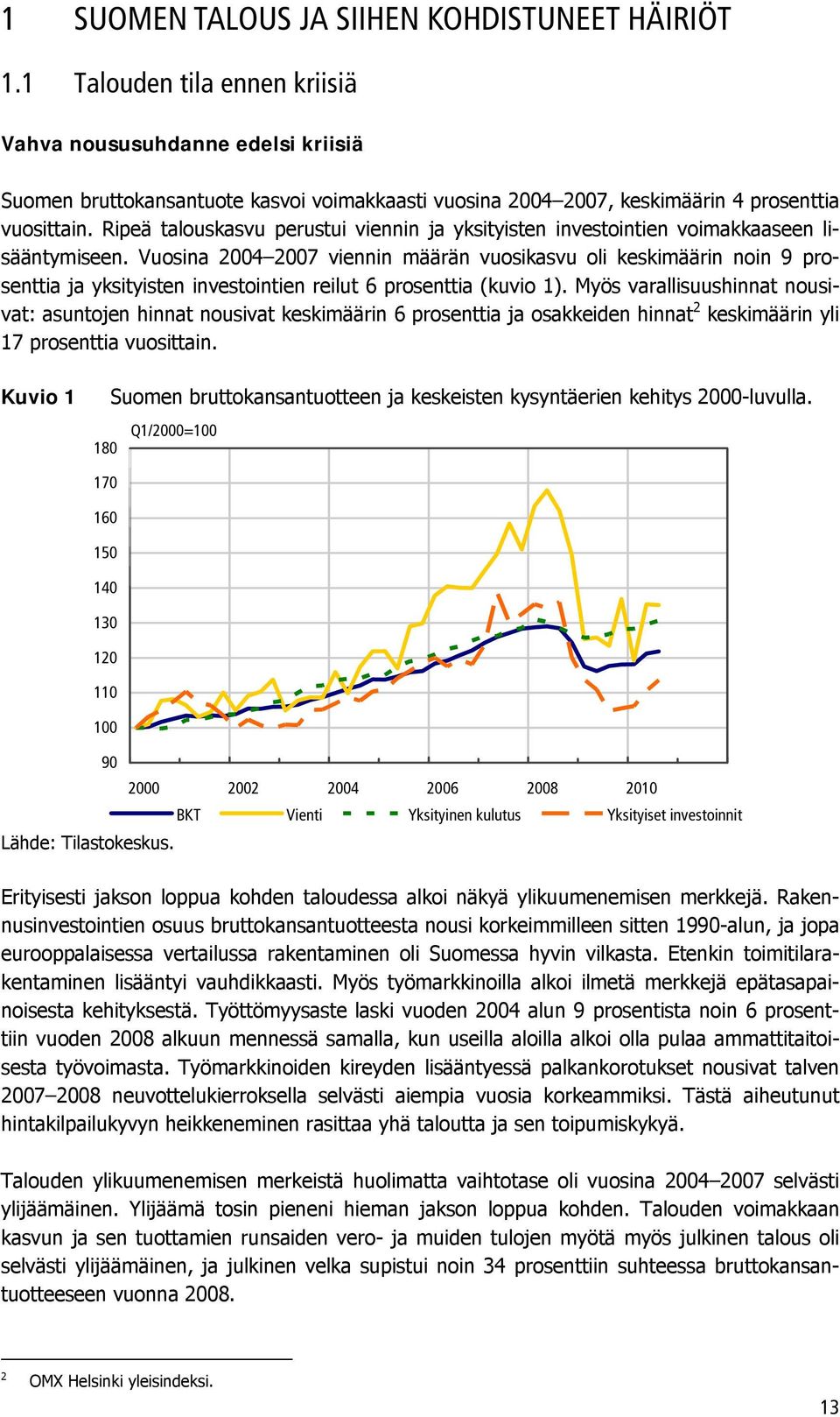 Ripeä talouskasvu perustui viennin ja yksityisten investointien voimakkaaseen lisääntymiseen.