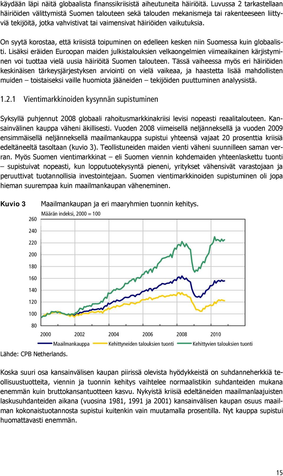 On syytä korostaa, että kriisistä toipuminen on edelleen kesken niin Suomessa kuin globaalisti.