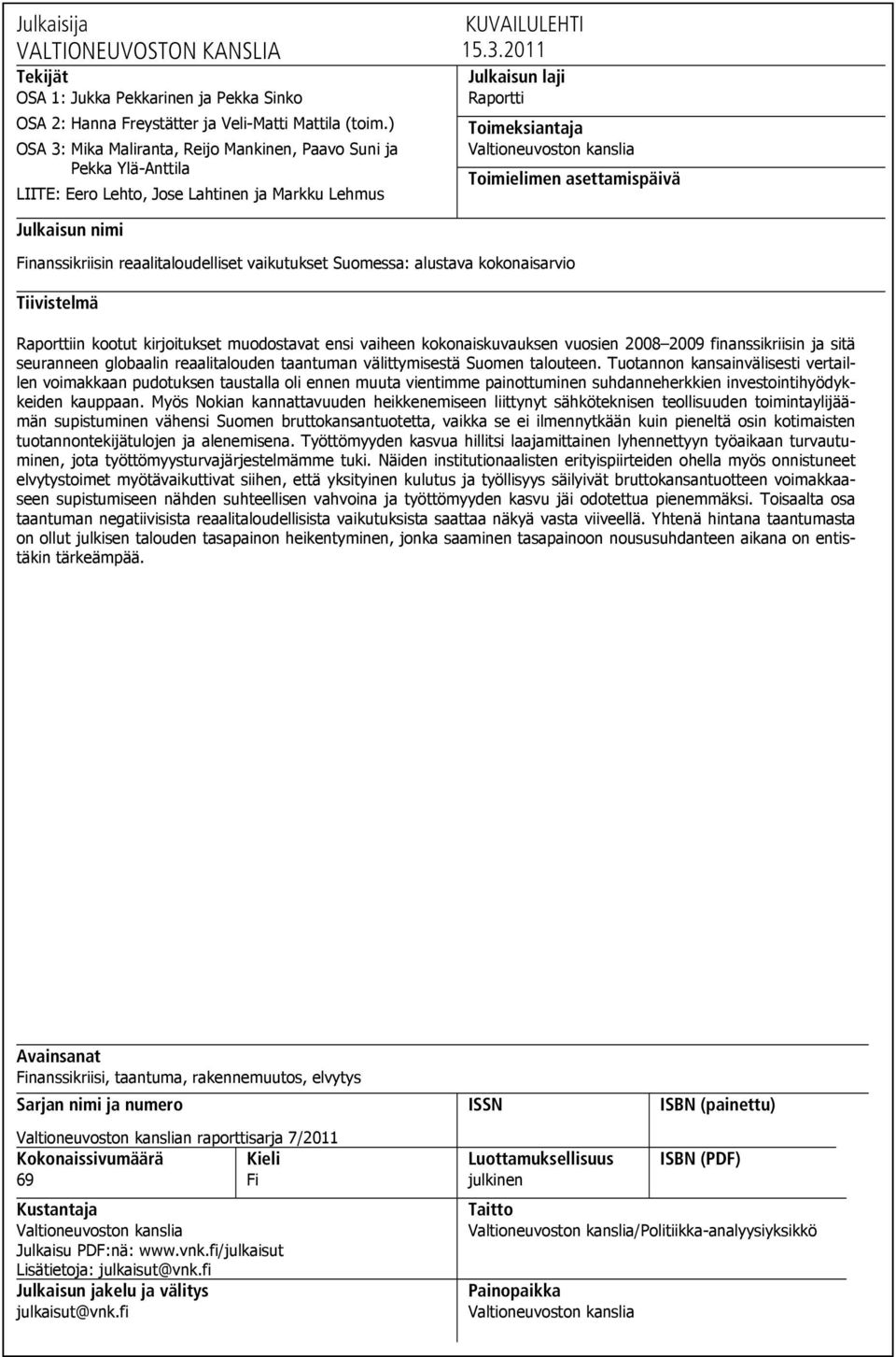 Mika Maliranta, Reijo Mankinen, Paavo Suni ja Pekka Ylä-Anttila LIITE: Eero Lehto, Jose Lahtinen ja Markku Lehmus KUVAILULEHTI 15.3.