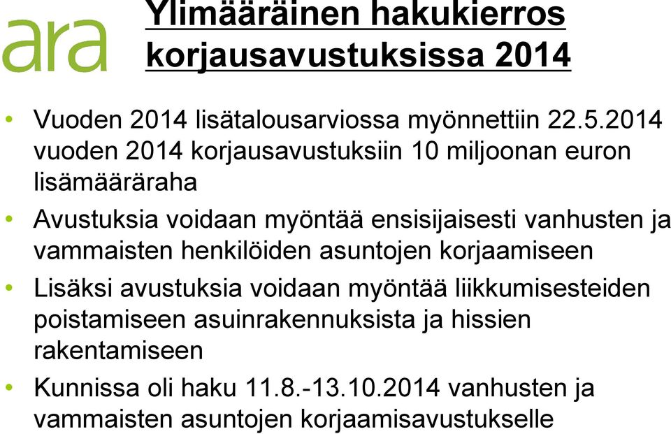 vanhusten ja vammaisten henkilöiden asuntojen korjaamiseen Lisäksi avustuksia voidaan myöntää liikkumisesteiden