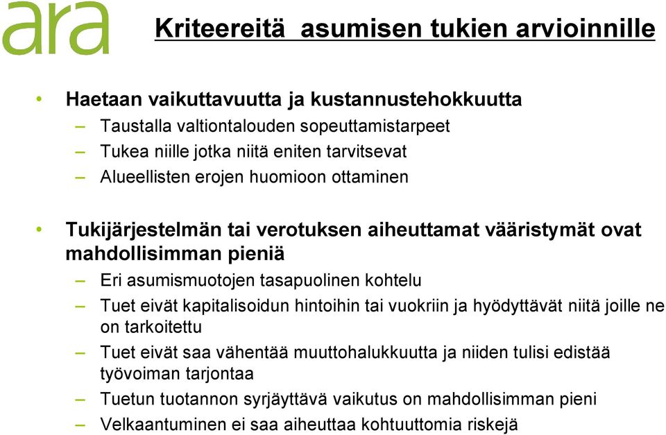 asumismuotojen tasapuolinen kohtelu Tuet eivät kapitalisoidun hintoihin tai vuokriin ja hyödyttävät niitä joille ne on tarkoitettu Tuet eivät saa vähentää