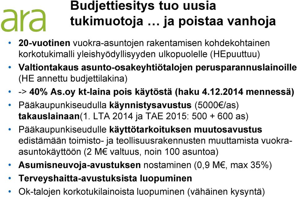 2014 mennessä) Pääkaupunkiseudulla käynnistysavustus (5000 /as) takauslainaan(1.