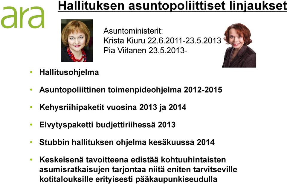 2013- Asuntopoliittinen toimenpideohjelma 2012-2015 Kehysriihipaketit vuosina 2013 ja 2014 Elvytyspaketti