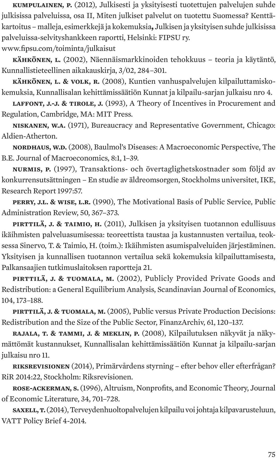 (2002), Näennäismarkkinoiden tehokkuus teoria ja käytäntö, Kunnallistieteellinen aikakauskirja, 3/02, 284 301. Kähkönen, L. & Volk, R.