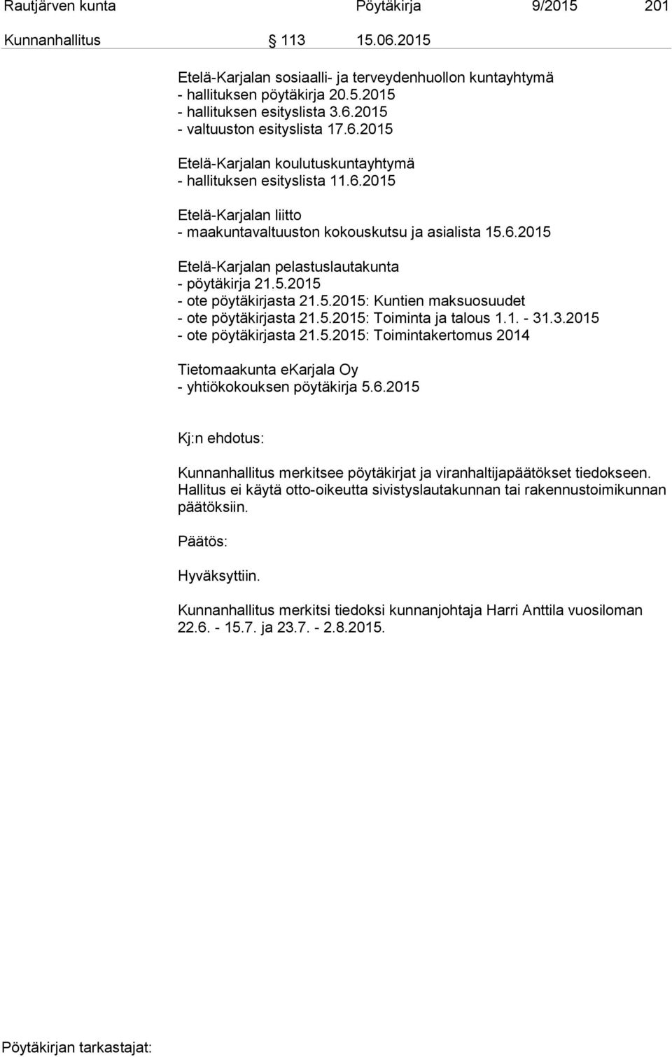 5.2015 - ote pöytäkirjasta 21.5.2015: Kuntien maksuosuudet - ote pöytäkirjasta 21.5.2015: Toiminta ja talous 1.1. - 31.3.2015 - ote pöytäkirjasta 21.5.2015: Toimintakertomus 2014 Tietomaakunta ekarjala Oy - yhtiökokouksen pöytäkirja 5.