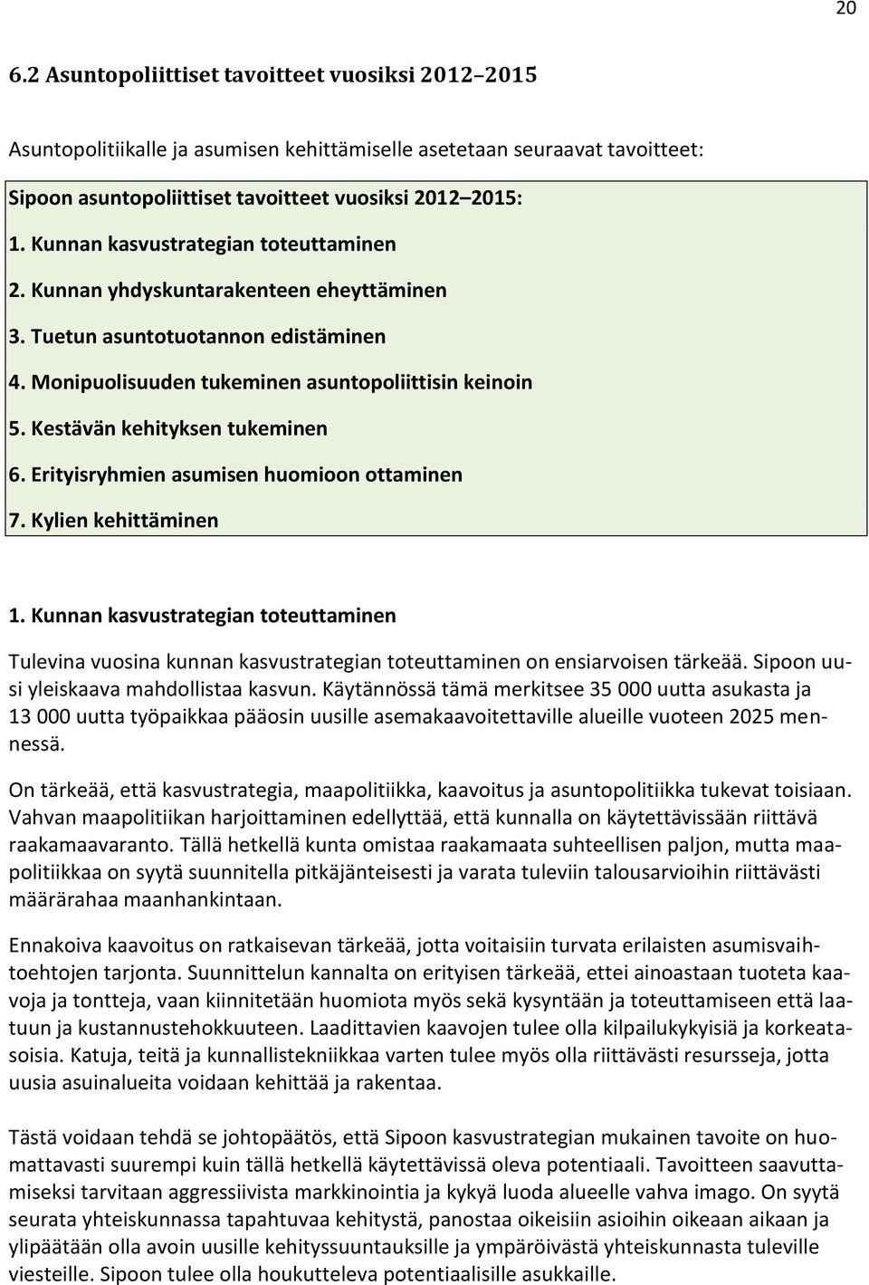 Kestävän kehityksen tukeminen 6. Erityisryhmien asumisen huomioon ottaminen 7. Kylien kehittäminen 1.