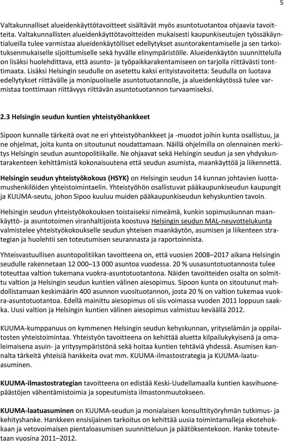 sijoittumiselle sekä hyvälle elinympäristölle. Alueidenkäytön suunnittelulla on lisäksi huolehdittava, että asunto- ja työpaikkarakentamiseen on tarjolla riittävästi tonttimaata.