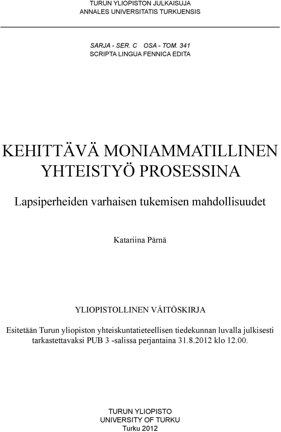 tukemisen mahdollisuudet Katariina Pärnä YLIOPISTOLLINEN VÄITÖSKIRJA Esitetään Turun yliopiston