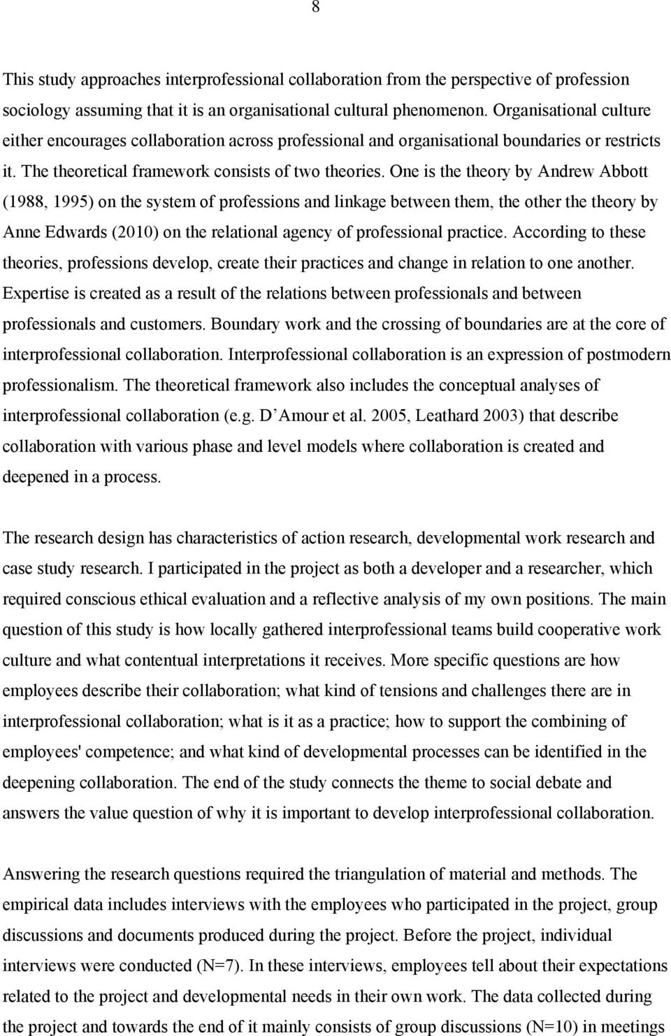 One is the theory by Andrew Abbott (1988, 1995) on the system of professions and linkage between them, the other the theory by Anne Edwards (2010) on the relational agency of professional practice.