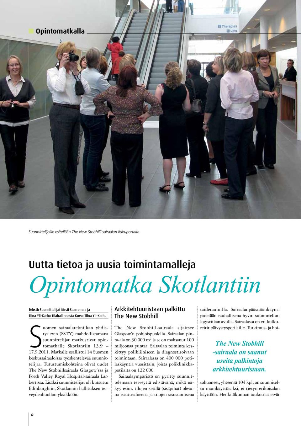 (SSTY) mahdollistamana suunnittelijat matkustivat opintomatkalle Skotlantiin 13.9 17.9.2011. Matkalle osallistui 14 Suomen keskussairaaloissa työskentelevää suunnittelijaa.