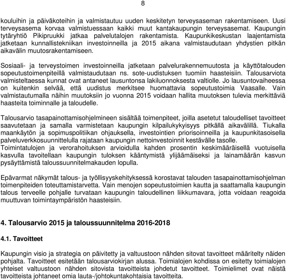 Kaupunkikeskustan laajentamista jatketaan kunnallistekniikan investoinneilla ja 2015 aikana valmistaudutaan yhdystien pitkän aikavälin muutosrakentamiseen.