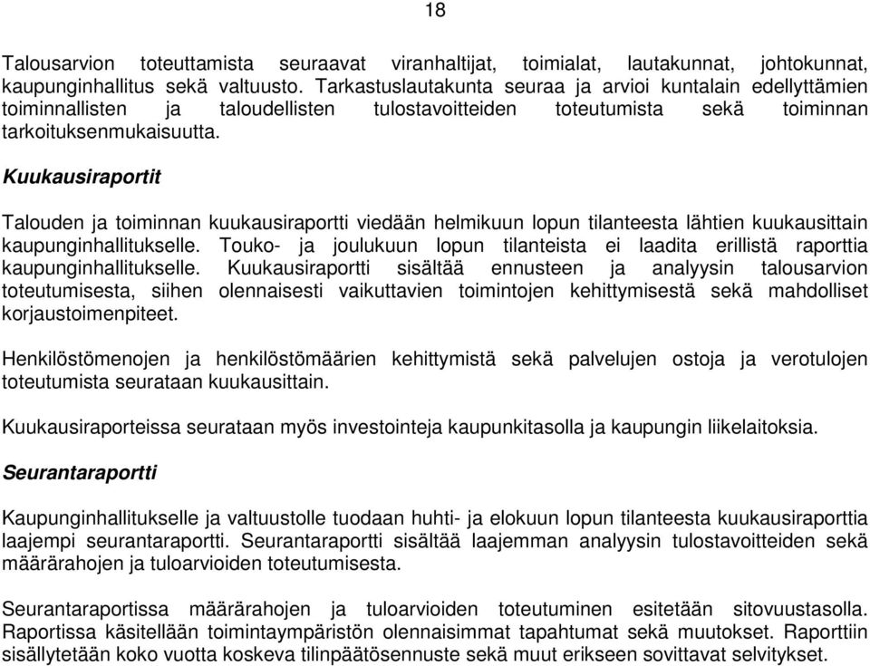 Kuukausiraportit Talouden ja toiminnan kuukausiraportti viedään helmikuun lopun tilanteesta lähtien kuukausittain kaupunginhallitukselle.