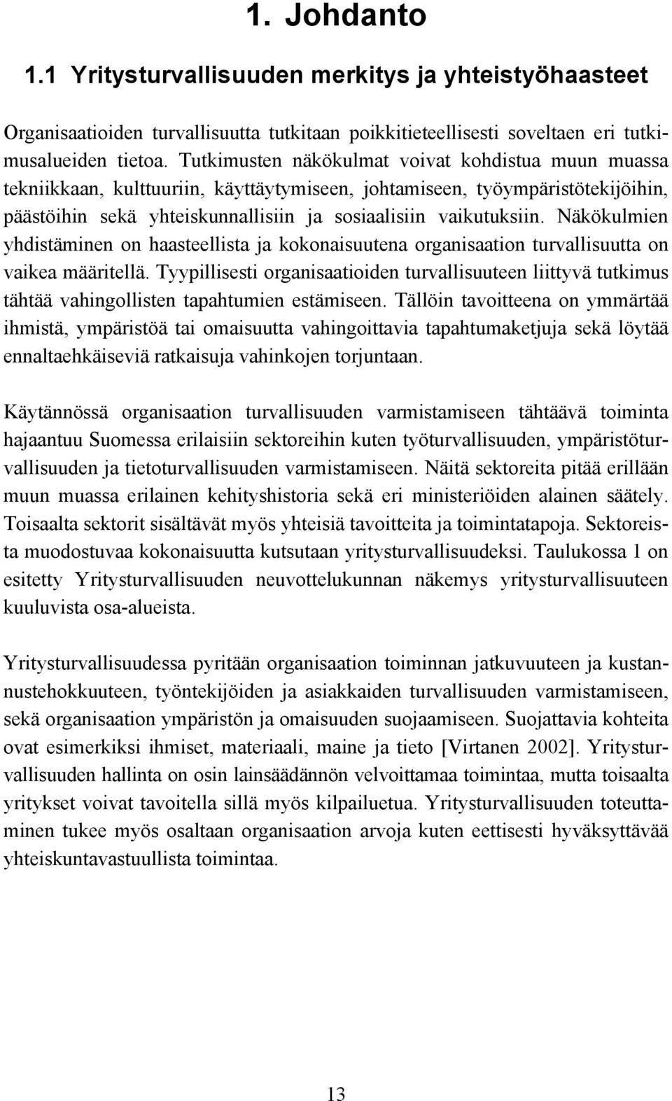 Näkökulmien yhdistäminen on haasteellista ja kokonaisuutena organisaation turvallisuutta on vaikea määritellä.
