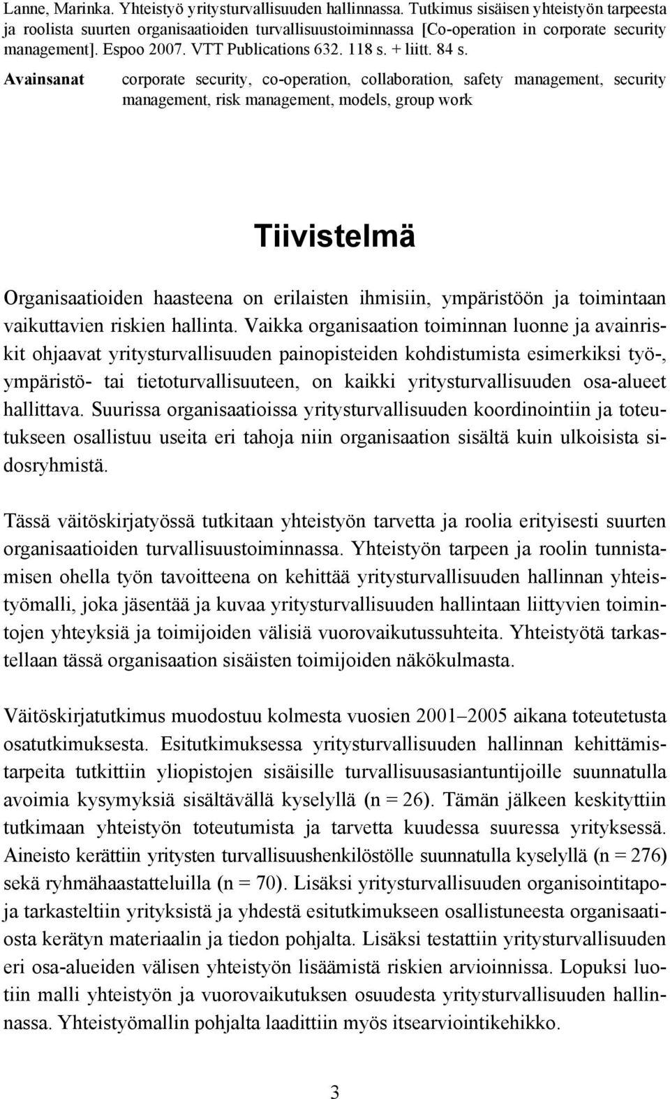 84 s. Avainsanat corporate security, co-operation, collaboration, safety management, security management, risk management, models, group work Tiivistelmä Organisaatioiden haasteena on erilaisten