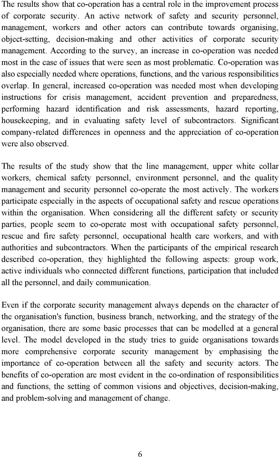 management. According to the survey, an increase in co-operation was needed most in the case of issues that were seen as most problematic.