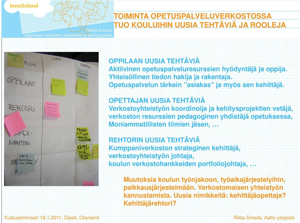 OPETTAJAN UUSIA TEHTÄVIÄ Verkostoyhteistyön koordinoija ja kehitysprojektien vetäjä, verkoston resurssien pedagoginen yhdistäjä opetuksessa, Moniammatillisten tiimien jäsen, REHTORIN