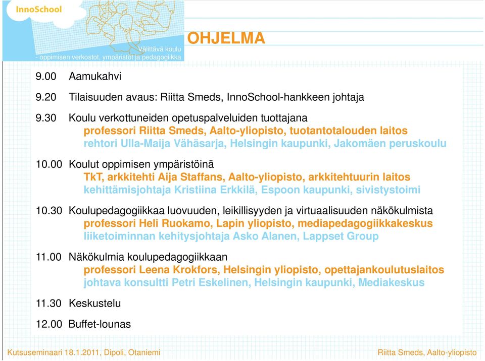 00 Koulut oppimisen ympäristöinä TkT, arkkitehti Aija Staffans, Aalto-yliopisto, arkkitehtuurin laitos kehittämisjohtaja Kristiina Erkkilä, Espoon kaupunki, sivistystoimi 10.