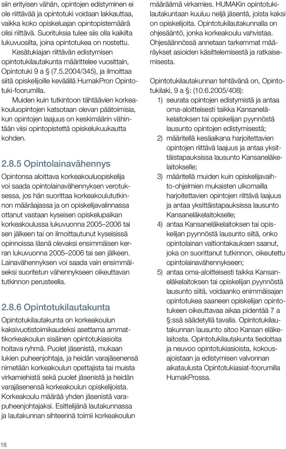 2004/345), ja ilmoittaa siitä opiskelijoille keväällä HumakPron Opintotuki-foorumilla.