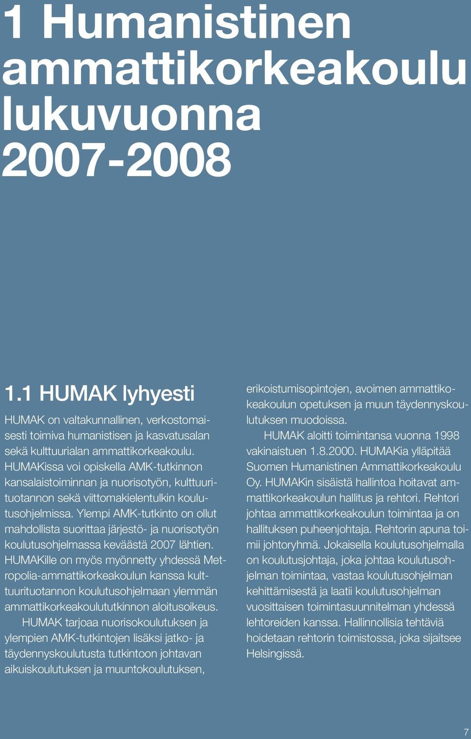 Ylempi AMK-tutkinto on ollut mahdollista suorittaa järjestö- ja nuorisotyön koulutusohjelmassa keväästä 2007 lähtien.