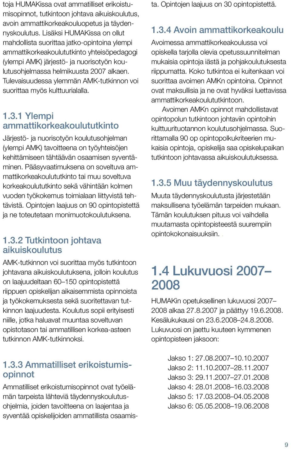 Tulevaisuudessa ylemmän AMK-tutkinnon voi suorittaa myös kulttuurialalla. 1.3.