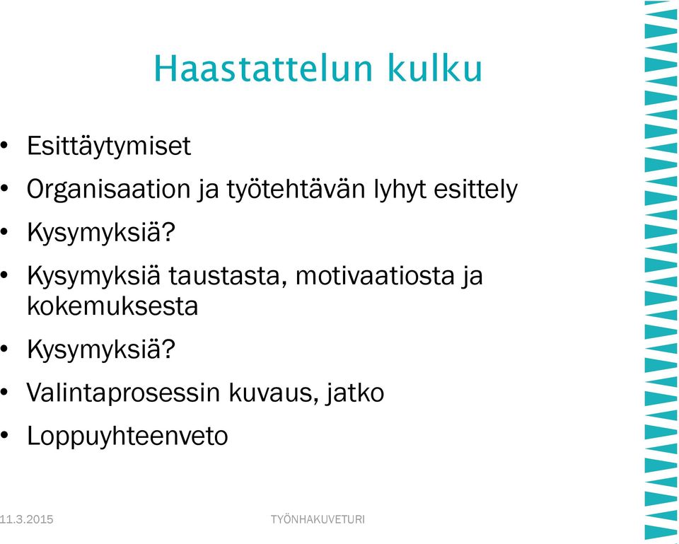 Kysymyksiä taustasta, motivaatiosta ja kokemuksesta
