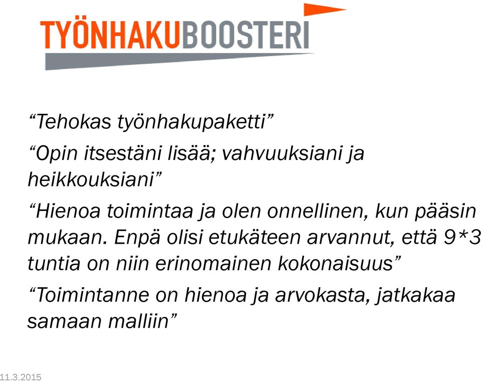 Enpä olisi etukäteen arvannut, että 9*3 tuntia on niin erinomainen