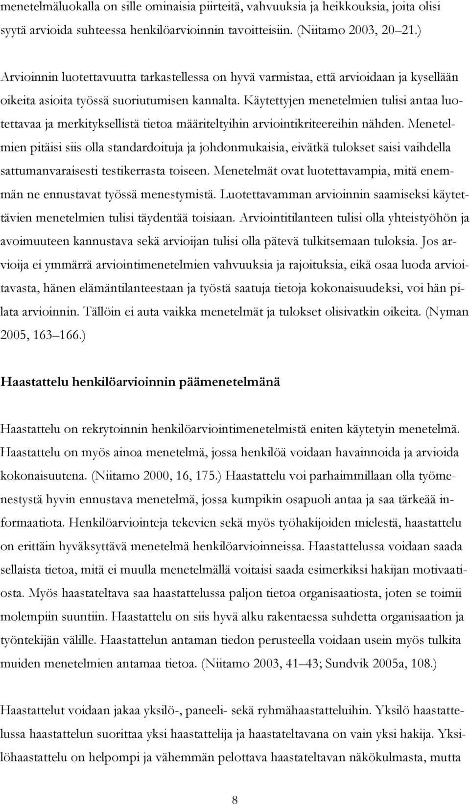 Käytettyjen menetelmien tulisi antaa luotettavaa ja merkityksellistä tietoa määriteltyihin arviointikriteereihin nähden.