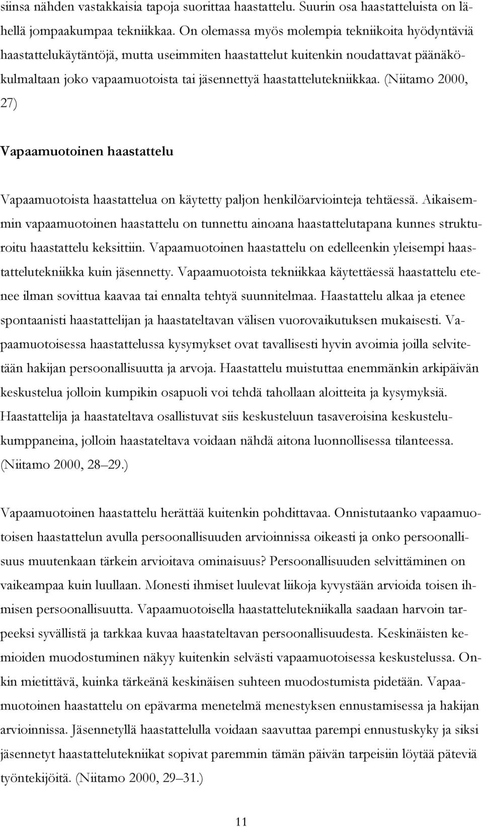 haastattelutekniikkaa. (Niitamo 2000, 27) Vapaamuotoinen haastattelu Vapaamuotoista haastattelua on käytetty paljon henkilöarviointeja tehtäessä.