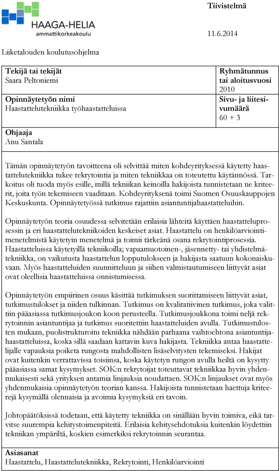 liitesivumäärä 60 + 3 Tämän opinnäytetyön tavoitteena oli selvittää miten kohdeyrityksessä käytetty haastattelutekniikka tukee rekrytointia ja miten tekniikkaa on toteutettu käytännössä.