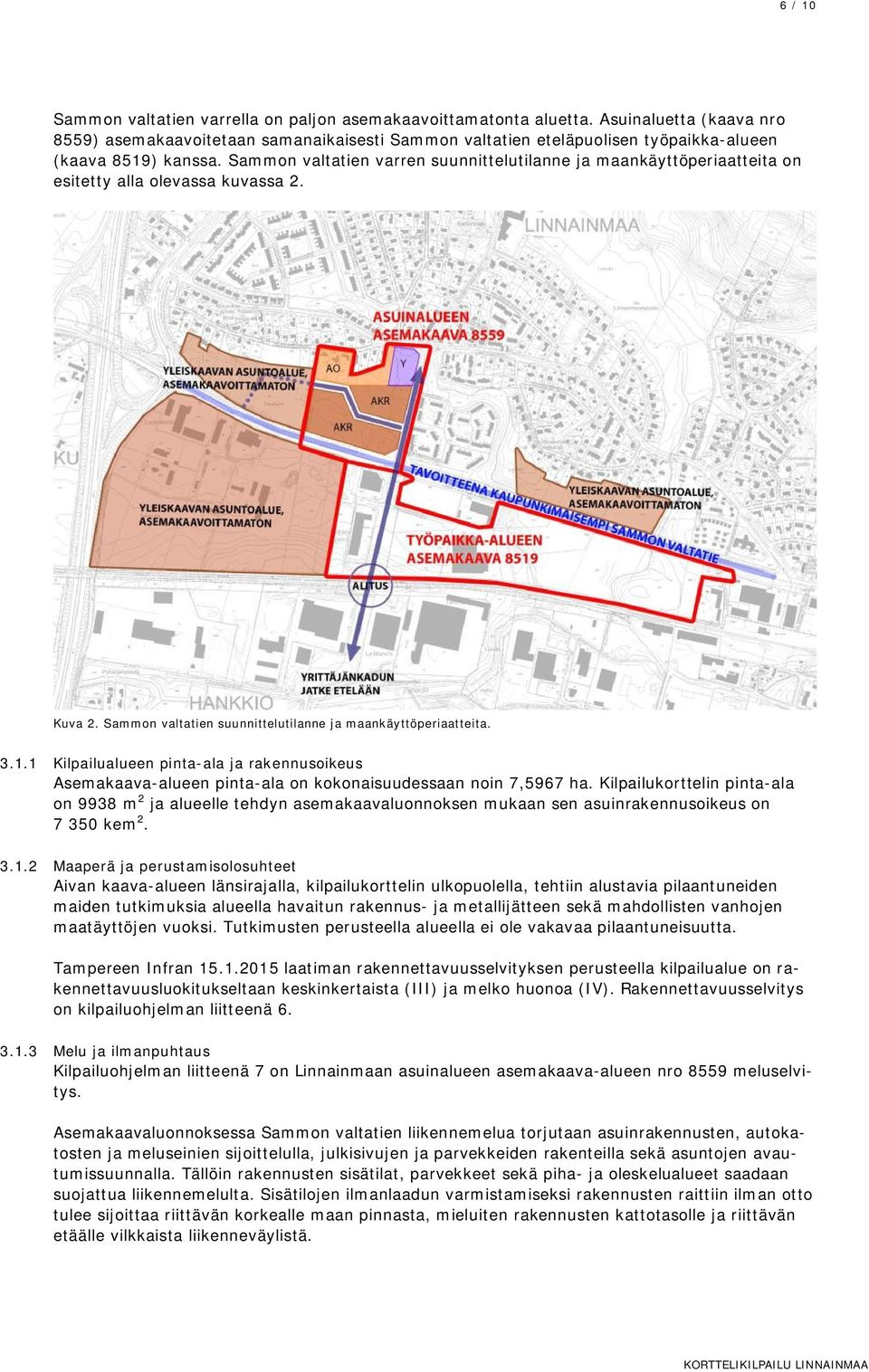 Sammon valtatien varren suunnittelutilanne ja maankäyttöperiaatteita on esitetty alla olevassa kuvassa 2. Kuva 2. Sammon valtatien suunnittelutilanne ja maankäyttöperiaatteita. 3.1.