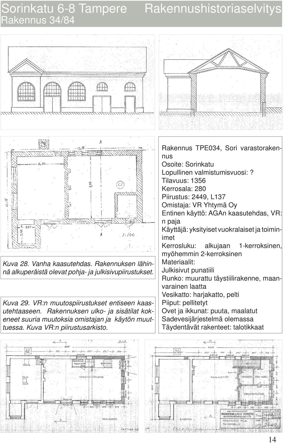 Rakennus TPE034, Sori varastorakennus Osoite: Sorinkatu Lopullinen valmistumisvuosi:?